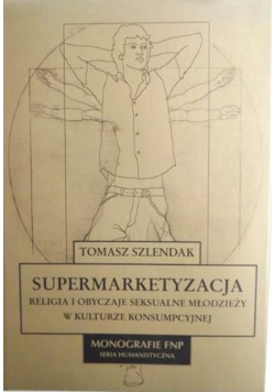 Supermarketyzacja Religia i obyczaje seksualne młodzieży w kulturze konsumpcyjnej