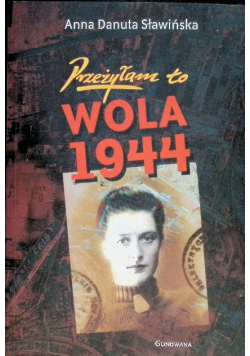 Przeżyłam to. Wola 1944