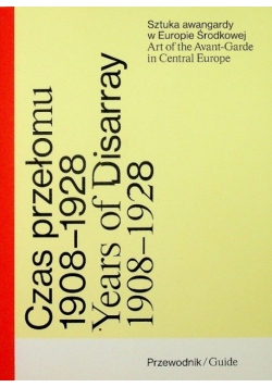Czas przełomu Sztuka awangardy w Europie Środkowej 1908 - 1928