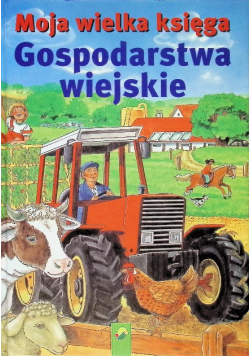 Moja wielka księga Gospodarstwa wiejskie