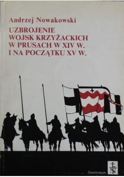 Uzbrojenie wojsk krzyżackich w Prusach w XIV w. i na początku XV w.