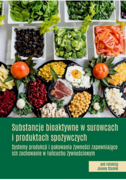 Substancje bioaktywne w surowcach i produktach spożywczych Systemy produkcji i pakowania żywności zapewniające ich zachowanie w łańcuchu żywnościowym