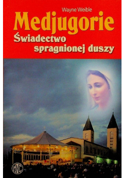 Medjugorie Świadectwo spragnionej duszy