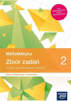 Matematyka 2 Zbiór zadań dla liceum ogólnokształcącego i technikum Zakres podstawowy i rozszerzony