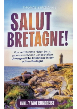 Salut, Bretagne! Von vertraumten Hafen bis zu sagenumwobenen Landschaften