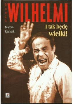 Roman Wilhelmi I tak będę wielki