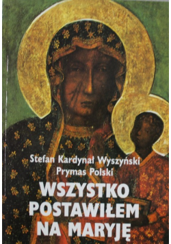 Wszystko postawiłem na Maryję