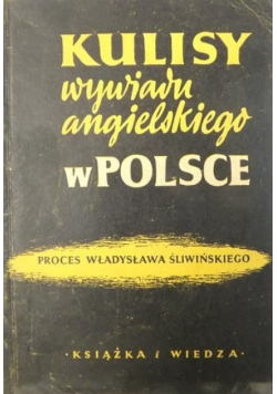 Kulisy wywiadu angielskiego w Polsce Proces Władysława Śliwińskiego 1950 r.