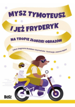 Mysz Tymoteusz i jeż Fryderyk Na tropie złodziei obrazów