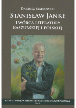 Stanisław Janke. Twórca literatury kaszubskiej i polskiej