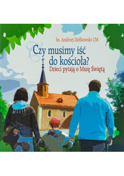 Czy musimy iść do kościoła dzieci pytają o mszę świętą