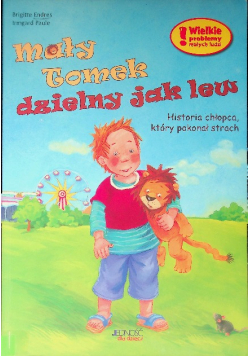 Mały Tomek dzielny jak lew Historia chłopca, który pokonał strach