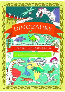 Dinozaury do kolorowania. Z kredkami dookoła świata