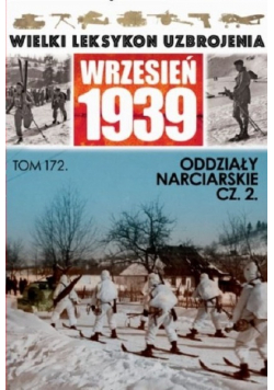 Wielki Leksykon Uzbrojenia Wrzesień 1939 Tom 172 Oddziały Narciarskie Część 2