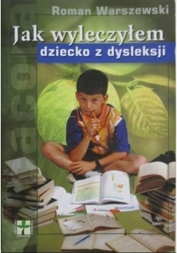 Jak wyleczyłem dziecko z dysleksji