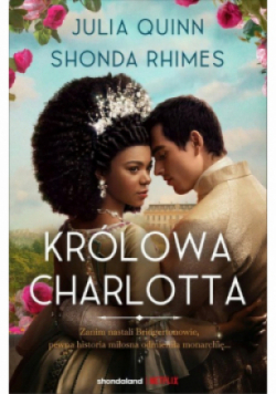 Królowa Charlotta. Opowieść ze świata Bridgertonów