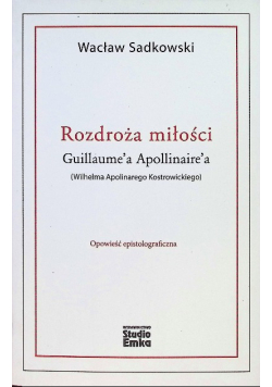 Rozdroża miłości Guillaume'a Apollinaire'a