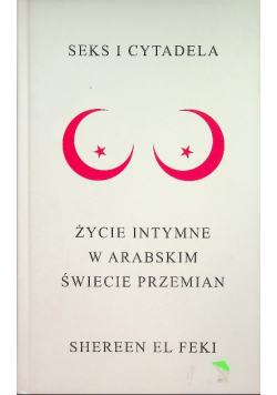 Seks i cytadela Życie intymne w arabskim świecie przemian