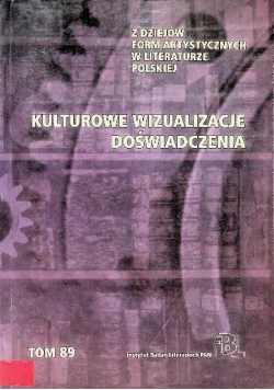 Z dziejów form artystycznych w literaturze polskiej Tom 89 Kulturowe wizualizacje doświadczenia