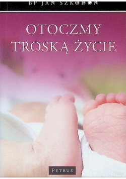 Otoczmy troską życie