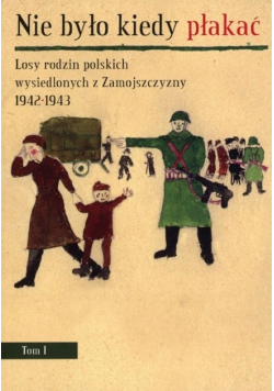 Nie było kiedy płakać Tom 1