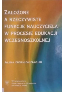 Założone a rzeczywiste funkcje nauczyciela w procesie edukacji wczesnoszkolnej