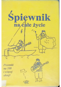 Śpiewnik na całe życie Piosenki na 100 i więcej okazji