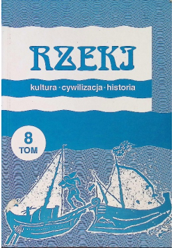 Rzeki Kultura cywilizacja historia Tom 8