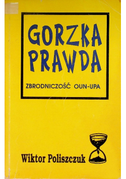 Gorzka prawda Zbrodniczość OUN -  UPA