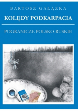 Kolędy Podkarpacia. Pogranicze Polsko-Ruskie