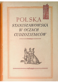 Polska Stanisławowska w oczach Cudzoziemców Tom I