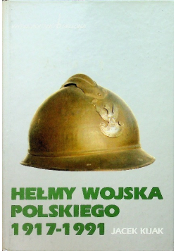 Hełmy Wojska Polskiego 1917 - 1991
