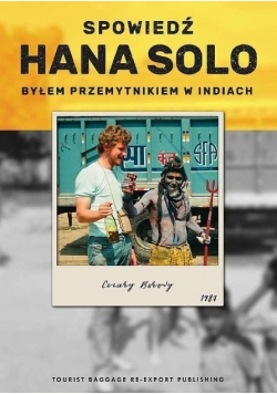 Spowiedź Hana Solo Byłem przemytnikiem w Indiach