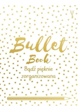 Bullet Book Bądź pięknie zorganizowana