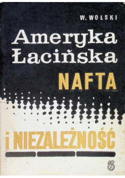 Ameryka Łacińska: Nafta i niezależność