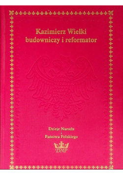 Kazimierz Wielki budowniczy i reformator