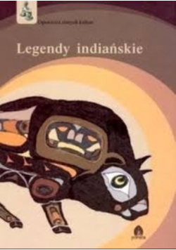 Opowieści starych kultur. Legendy indiańskie