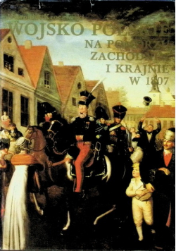Wojsko Polskie na Pomorzu Zachodnim i Krajnie w 1807