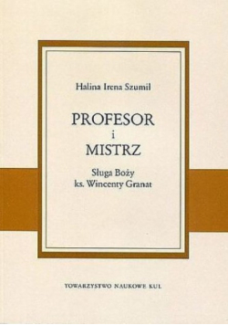 Profesor i Mistrz. Sługa Boży ks. Wincenty Granat