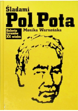 Galeria tyranów XX wieku Śladami Pol Pota