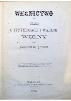 Wełnictwo czyli nauka o przymiotach i wadach wełny 1873 r.