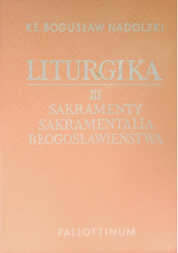 Liturgia Tom III Sakramenty sakramentalia błogosławieństwa
