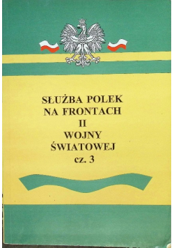 Służba Polek na frontach II wojny światowej Tom 3