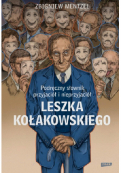 Podręczny słownik przyjaciół i nieprzyjaciół Leszka Kołakowskiego