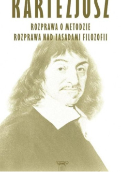 Kartezjusz Rozprawa o metodzie Rozprawa nad zasadami filozofii