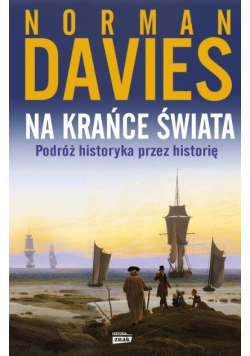 Na krańce świata podróż historyka przez historię