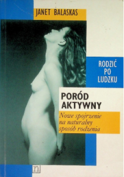 Poród aktywny Nowe spojrzenie na naturalny sposób rodzenia
