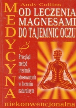 Medycyna niekonwencjonalna Od leczenia magnesami do tajemnic oczu