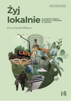 Żyj lokalnie dlaczego warto mieszkać z rodziną w mieście