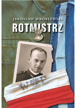 Rotmistrz Ilustrowana biografia Witolda Pileckiego